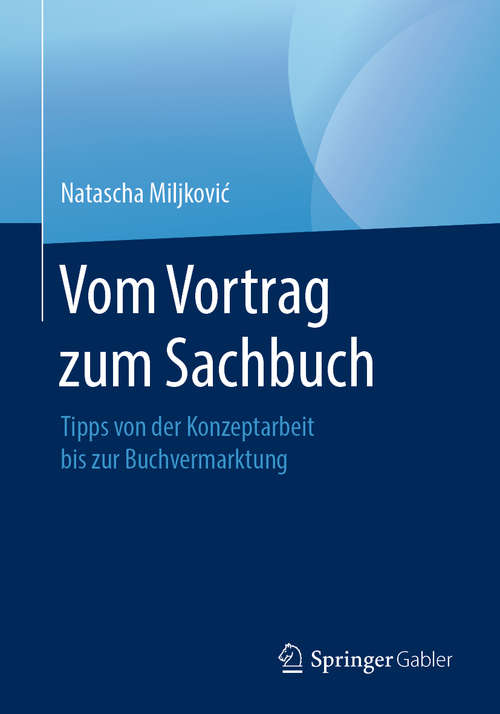 Book cover of Vom Vortrag zum Sachbuch: Tipps von der Konzeptarbeit bis zur Buchvermarktung (1. Aufl. 2019)