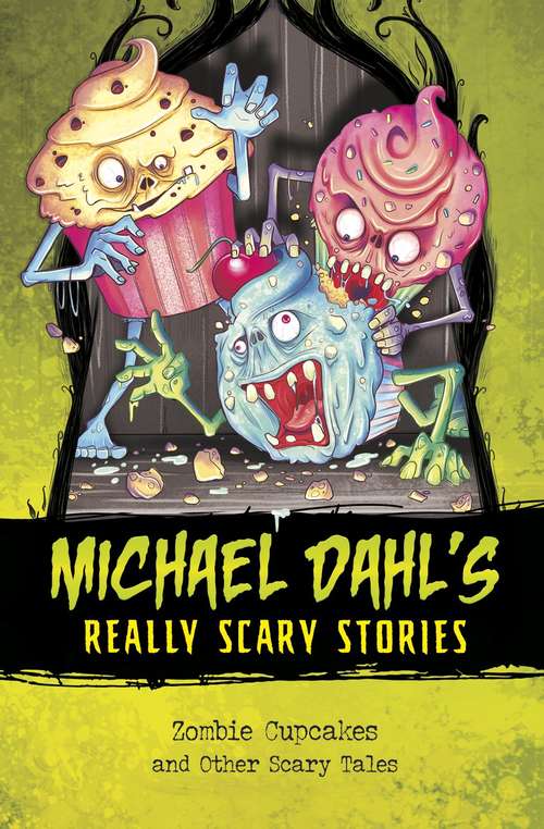 Book cover of Zombie Cupcakes: and other Scary Tales (Michael Dahl's really Scary Stories)