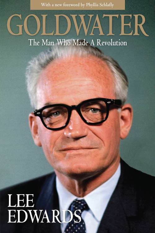 Book cover of Goldwater: The Man Who Made a Revolution