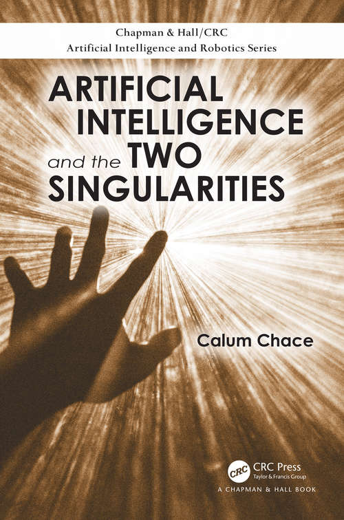 Book cover of Artificial Intelligence and the Two Singularities (Chapman & Hall/CRC Artificial Intelligence and Robotics Series)