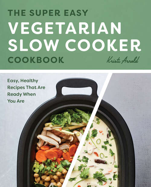 Book cover of The Super Easy Vegetarian Slow Cooker Cookbook: Easy, Healthy Recipes That Are Ready When You Are