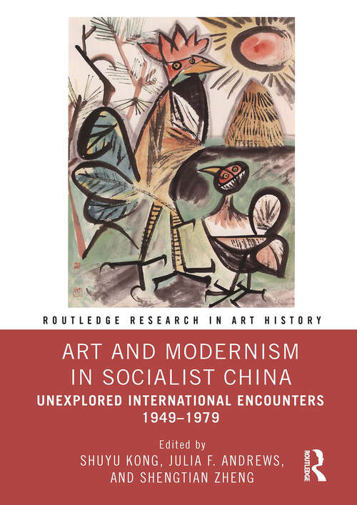 Book cover of Art and Modernism in Socialist China: Unexplored International Encounters 1949–1979 (Routledge Research in Art History)