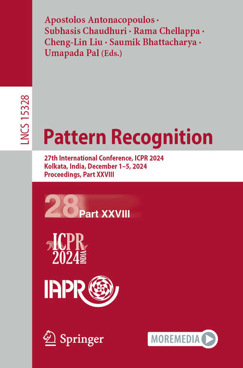 Book cover of Pattern Recognition: 27th International Conference, ICPR 2024, Kolkata, India, December 1–5, 2024, Proceedings, Part XXVIII (Lecture Notes in Computer Science #15328)