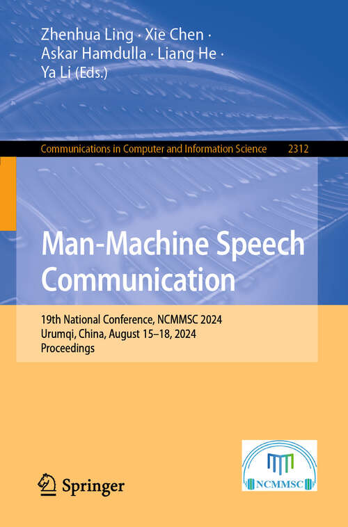 Book cover of Man-Machine Speech Communication: 19th National Conference, NCMMSC 2024, Urumqi, China, August 15–18, 2024, Proceedings (Communications in Computer and Information Science #2312)