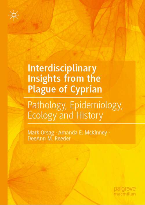 Book cover of Interdisciplinary Insights from the Plague of Cyprian: Pathology, Epidemiology, Ecology and History (1st ed. 2023)