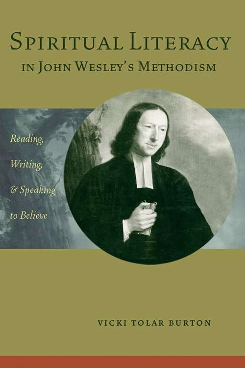 Book cover of Spiritual Literacy in John Wesley's Methodism: Reading, Writing, and Speaking to Believe (Studies in Rhetoric and Religion #6)