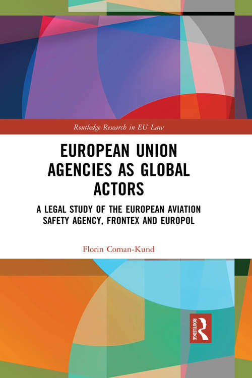 Book cover of European Union Agencies as Global Actors: A Legal Study of the European Aviation Safety Agency, Frontex and Europol (Routledge Research in EU Law)