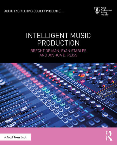 Book cover of Intelligent Music Production: A Theoretical Overview (Audio Engineering Society Presents)