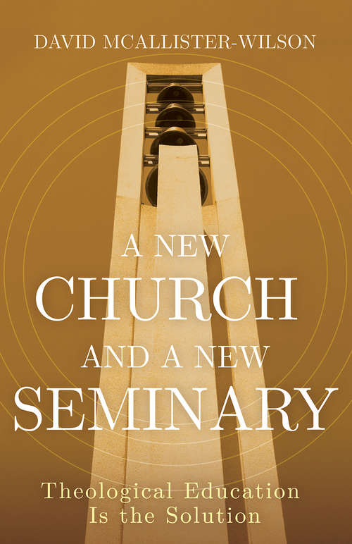 Book cover of A New Church and A New Seminary: Theological Education Is the Solution