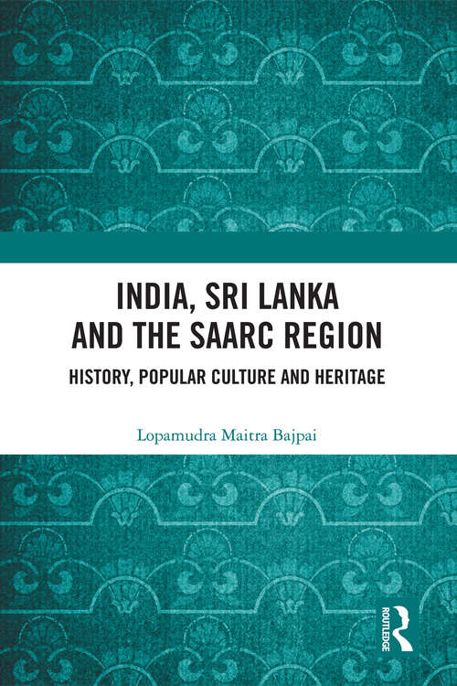 Book cover of India, Sri Lanka and the SAARC Region: History, Popular Culture and Heritage