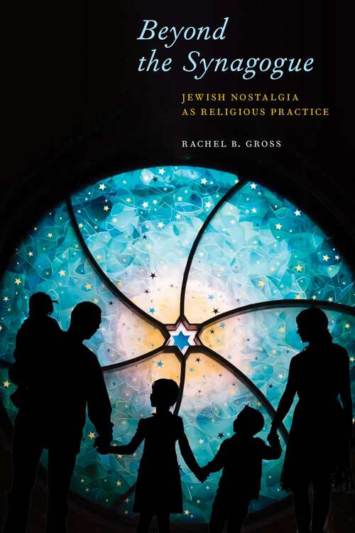 Book cover of Beyond the Synagogue: Jewish Nostalgia as Religious Practice (North American Religions #6)