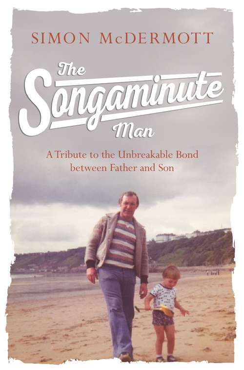 Book cover of The Songaminute Man: A Tribute to the Unbreakable Bond Between Father and Son