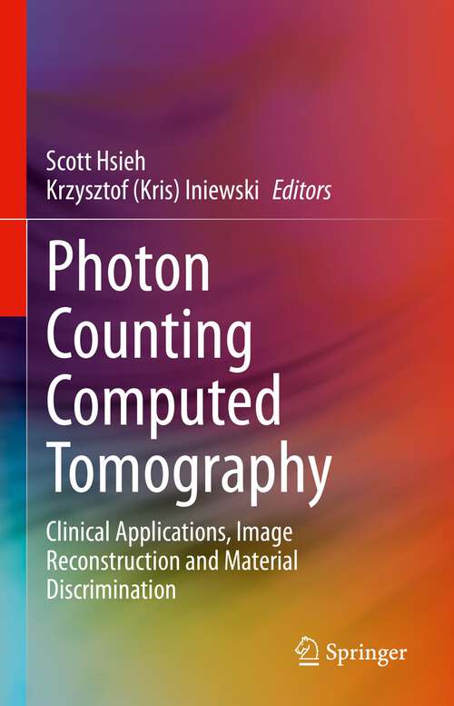 Book cover of Photon Counting Computed Tomography: Clinical Applications, Image Reconstruction and Material Discrimination (1st ed. 2023)