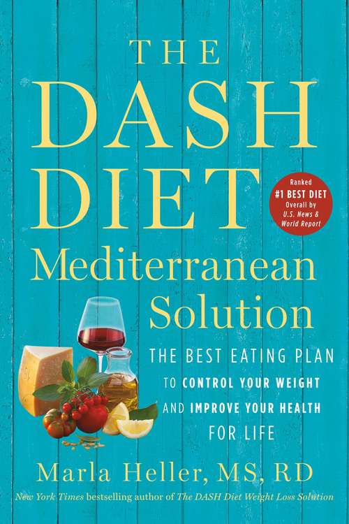 Book cover of The DASH Diet Mediterranean Solution: The Best Eating Plan to Control Your Weight and Improve Your Health for Life (A DASH Diet Book)