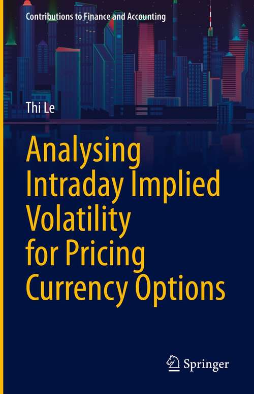 Book cover of Analysing Intraday Implied Volatility for Pricing Currency Options (1st ed. 2021) (Contributions to Finance and Accounting)