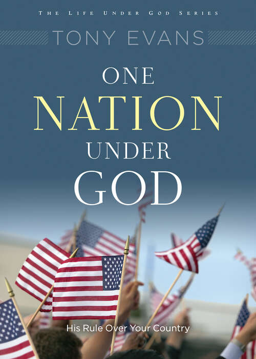 Book cover of One Nation Under God: His Rule Over Your Country (New Edition) (Life Under God Series)