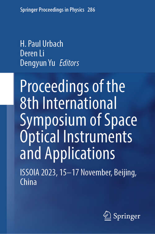 Book cover of Proceedings of the 8th International Symposium of Space Optical Instruments and Applications: ISSOIA 2023, 15–17 November, Beijing, China (Springer Proceedings in Physics #286)