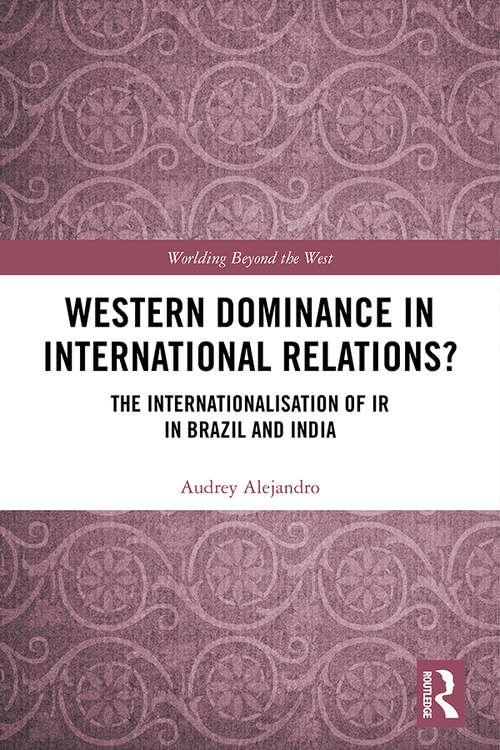 Book cover of Western Dominance in International Relations?: The Internationalisation of IR in Brazil and India (Worlding Beyond the West)