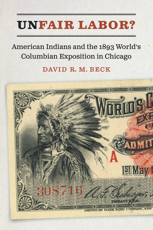 Book cover of Unfair Labor?: American Indians and the 1893 World's Columbian Exposition in Chicago