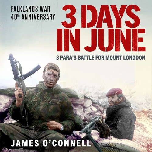 Book cover of Three Days In June: The Incredible Minute-by-Minute Oral History of 3 Para's Deadly Falklands Battle