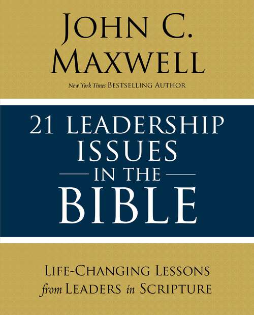 Book cover of 21 Leadership Issues in the Bible: Life-Changing Lessons from Leaders in Scripture