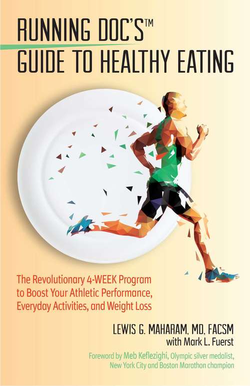 Book cover of Running Doc's Guide to Healthy Eating: The Revolutionary 4-Week Program to Boost Your Athletic Performance, Everyday Activities, and Weight Loss
