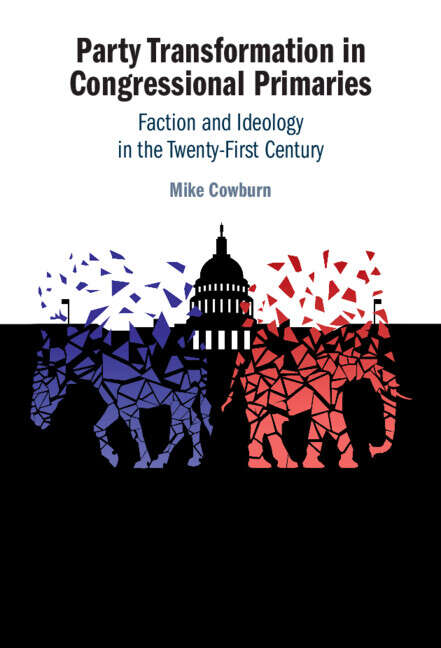 Book cover of Party Transformation in Congressional Primaries: Faction and Ideology in the Twenty-First Century