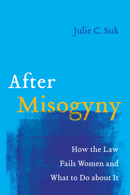 Book cover of After Misogyny: How the Law Fails Women and What to Do about It