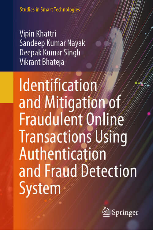 Book cover of Identification and Mitigation of Fraudulent Online Transactions Using Authentication and Fraud Detection System (Studies in Smart Technologies)