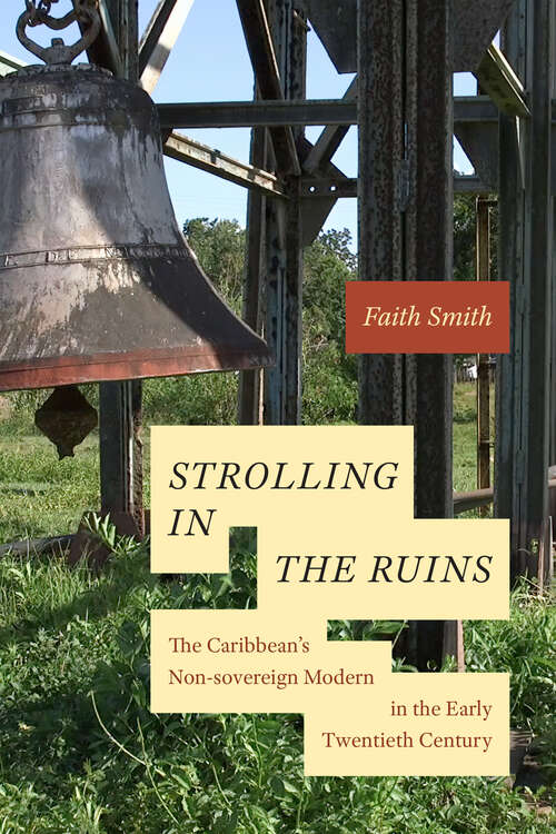 Book cover of Strolling in the Ruins: The Caribbean's Non-sovereign Modern in the Early Twentieth Century