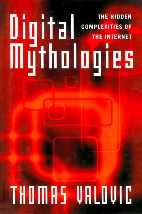 Book cover of Digital Mythologies: The Hidden Complexities of the Internet