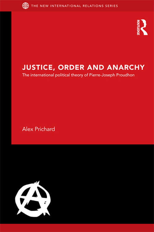 Book cover of Justice, Order and Anarchy: The International Political Theory of Pierre-Joseph Proudhon (New International Relations)