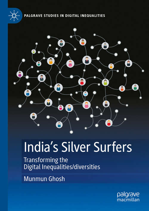 Book cover of India's Silver Surfers: Transforming the Digital Inequalities/diversities (2024) (Palgrave Studies in Digital Inequalities)