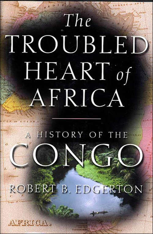 Book cover of The Troubled Heart of Africa: A History of the Congo