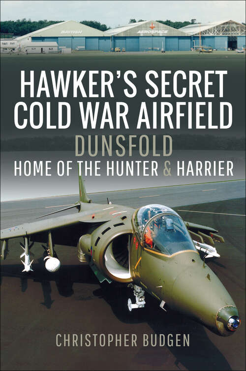 Book cover of Hawker's Secret Cold War Airfield: Dunsfold: Home of the Hunter and Harrier