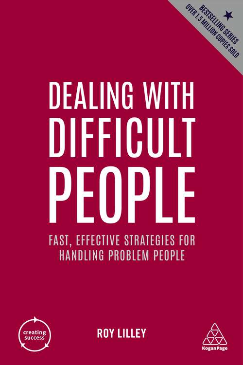 Book cover of Dealing with Difficult People: Fast, Effective Strategies for Handling Problem People (5) (Creating Success #3)