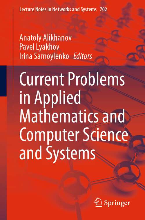 Book cover of Current Problems in Applied Mathematics and Computer Science and Systems (1st ed. 2023) (Lecture Notes in Networks and Systems #702)
