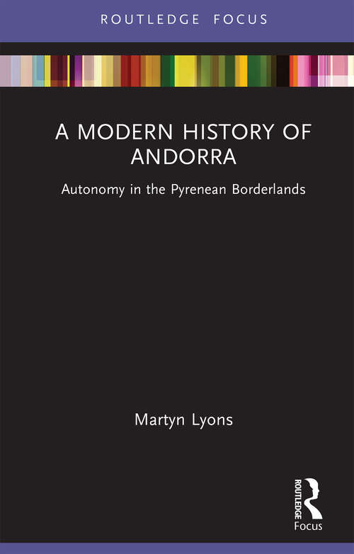 Book cover of A Modern History of Andorra: Autonomy in the Pyrenean Borderlands (1) (Routledge Studies in Modern European History)