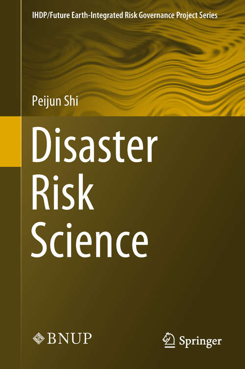 Book cover of Disaster Risk Science: Science Plan And Case Studies Of Large-scale Disasters (1st ed. 2019) (IHDP/Future Earth-Integrated Risk Governance Project Series)