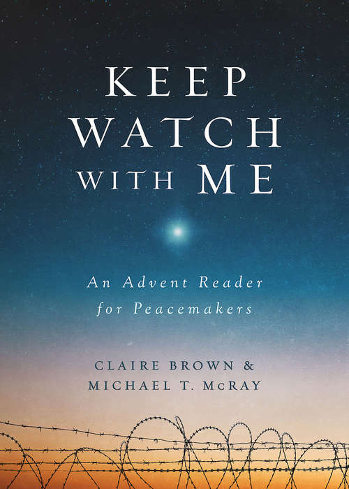 Book cover of Keep Watch with Me: An Advent Reader for Peacemakers