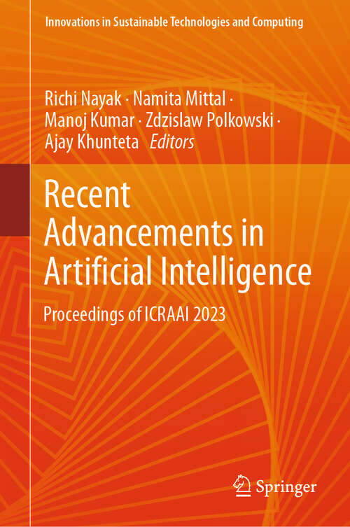 Book cover of Recent Advancements in Artificial Intelligence: Proceedings of ICRAAI 2023 (2024) (Innovations in Sustainable Technologies and Computing)