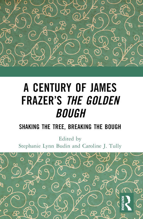 Book cover of A Century of James Frazer’s The Golden Bough: Shaking the Tree, Breaking the Bough