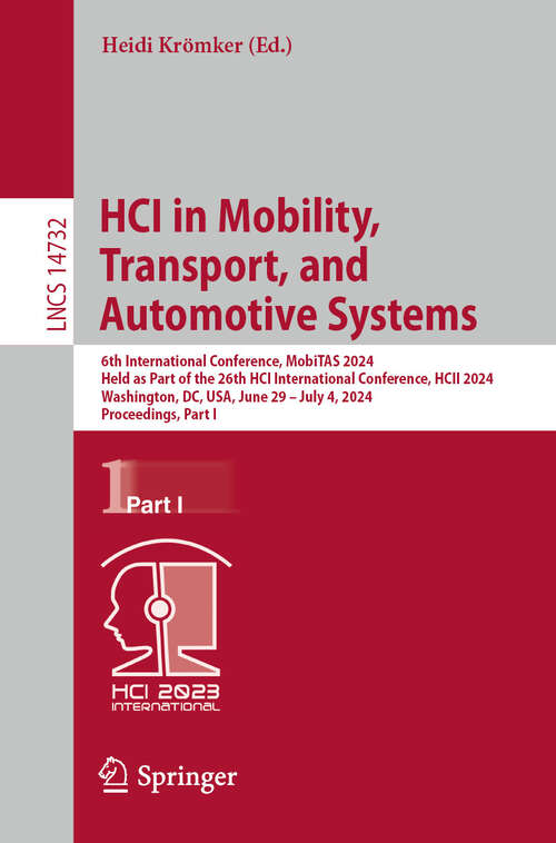 Book cover of HCI in Mobility, Transport, and Automotive Systems: 6th International Conference, MobiTAS 2024, Held as Part of the 26th HCI International Conference, HCII 2024, Washington, DC, USA, June 29–July 4, 2024, Proceedings, Part I (2024) (Lecture Notes in Computer Science #14732)
