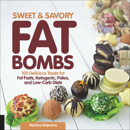 Book cover of Sweet & Savory Fat Bombs: 100 Delicious Treats for Fat Fasts, Ketogenic, Paleo, and Low-Carb Diets