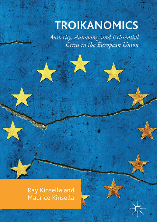 Book cover of Troikanomics: Austerity, Autonomy and Existential Crisis in the European Union (1st ed. 2018)