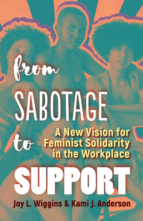 Book cover of From Sabotage to Support: A New Vision for Feminist Solidarity in the Workplace