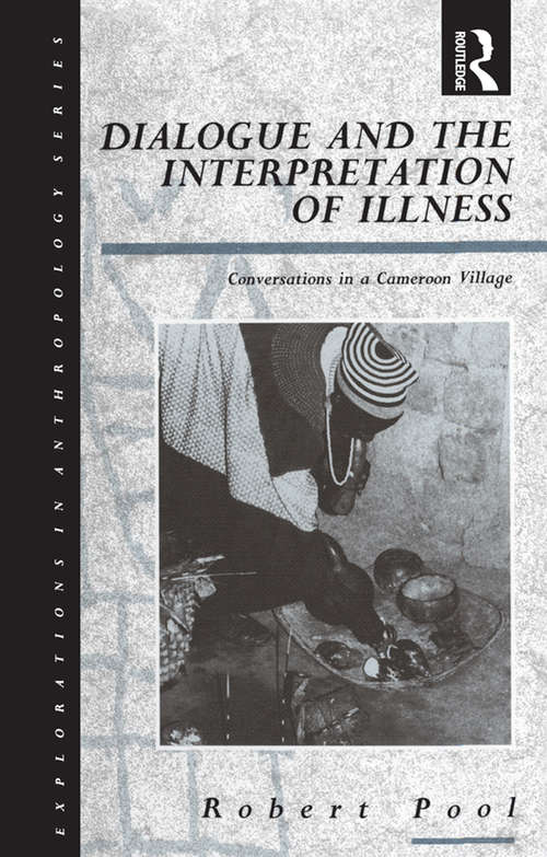 Book cover of Dialogue and the Interpretation of Illness: Conversations in a Cameroon Village (Explorations In Anthropology Ser.: No. 17)