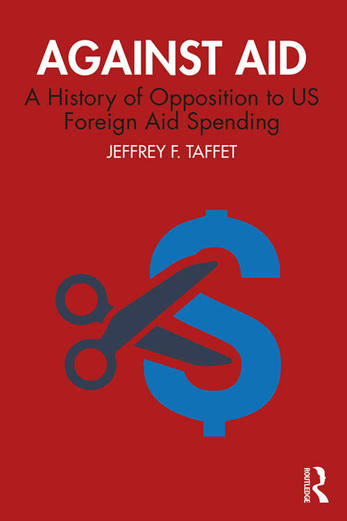 Book cover of Against Aid: A History of Opposition to US Foreign Aid Spending