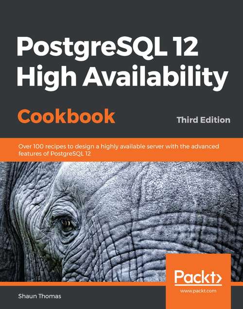 Book cover of PostgreSQL 12 High Availability Cookbook: Over 100 recipes to design a highly available server with the advanced features of PostgreSQL 12, 3rd Edition