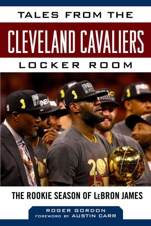 Book cover of Tales from the Cleveland Cavaliers Locker Room: The Rookie Season of LeBron James (Tales from the Team)